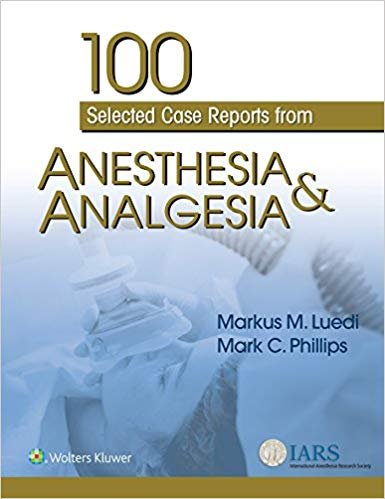 100 Selected Case Reports from Anesthesia & Analgesia
