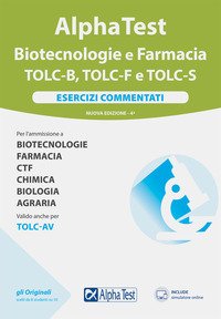 Alpha test Biotecnologie e Farmacia TOLC-B, TOLC-F e TOLC-S. Esercizi commentati