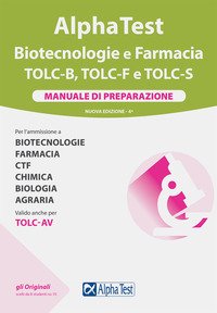 Alpha Test. Biotecnologie e farmacia. TOLC-B, TOLC-F e TOLC-S. Manuale di preparazione