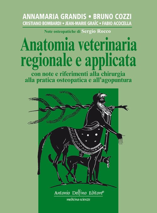 Anatomia veterinaria regionale e applicata, con note e riferimenti alla chirurgia alla pratica osteopatica e all'agopuntura