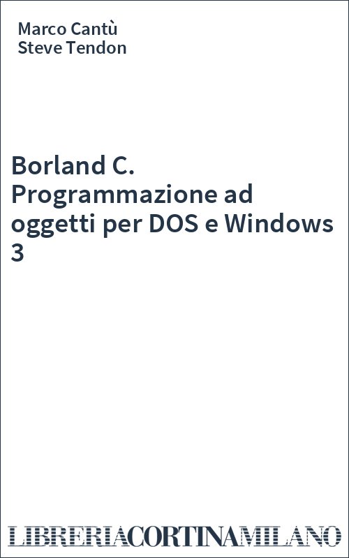 Borland C. Programmazione ad oggetti per DOS e Windows 3