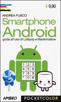 Smartphone Android. Guida all'uso di Lollipop e Marshmallow
