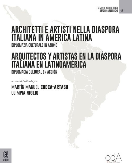 Architetti e artisti nella Diaspora Italiana in America Latina-Arquitectos y Artistas en la Diáspora Italiana en Latinoamérica. Diplomazia culturale in azione. Diplomacia cultural en acción