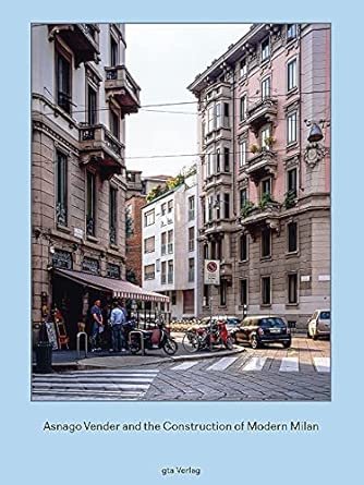 Asnago Vender and the Construction of Modern Milan
