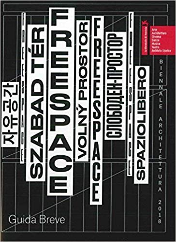 Biennale Architettura 2018. Freespace. Guida breve