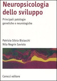 Neuropsicologia dello sviluppo. Principali patologie genetiche e neurologiche
