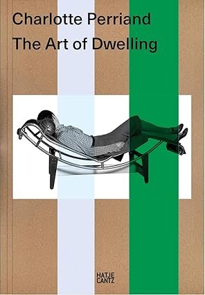 Charlotte Perriand The Art of Dwelling /anglais: Exhibition Catalogue