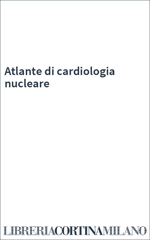 Atlante di cardiologia nucleare