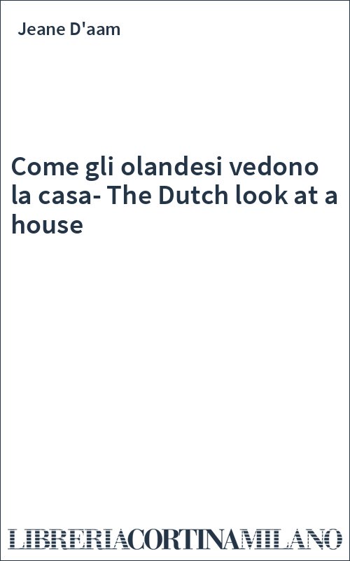 Come gli olandesi vedono la casa-The Dutch Look at a House