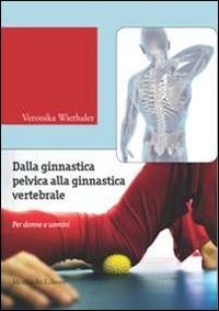 Dalla ginnastica pelvica alla ginnastiva vertebrale. Per donne e uomini. Con DVD