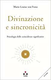 Divinazione e sincronicità. Psicologia delle coincidenze significative