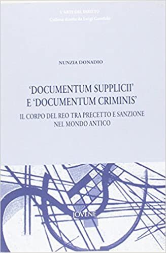 «Documentum Supplicii» e «Documentum Criminis». Il corpo del reo tra precetto e sanzione nel mondo antico