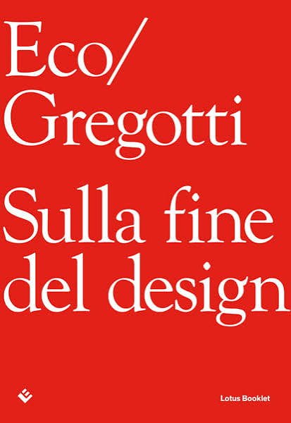 Eco/Gregotti.Sulla fine del Design