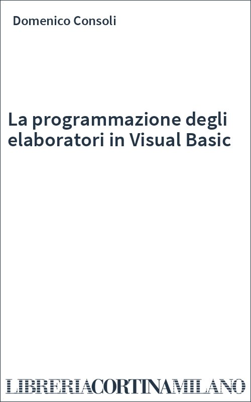 La programmazione degli elaboratori in Visual Basic