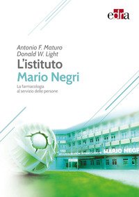 L'Istituto Mario Negri. La farmacologia al servizio delle persone