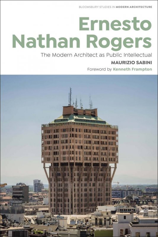Ernesto Nathan Rogers: The Modern Architect As Public Intellectual