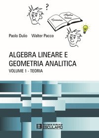 Algebra lineare e geometria analitica. Teoria esercizi e temi d'esame con svolgimento
