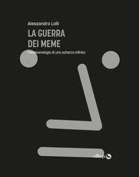 GUERRA DEI MEME. FENOMENOLOGIA DI UNO SCHERZO INFINITO (LA)
