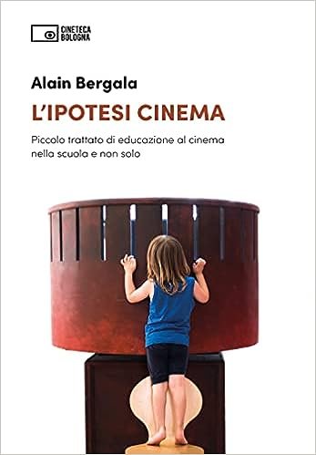 IPOTESI CINEMA. PICCOLO TRATTATO DI EDUCAZIONE AL CINEMA NELLA SCUOLA E NON SOLO