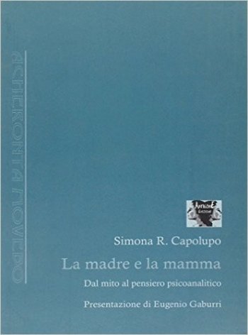 La madre e la mamma. Dal mito al pensiero psicoanalitico