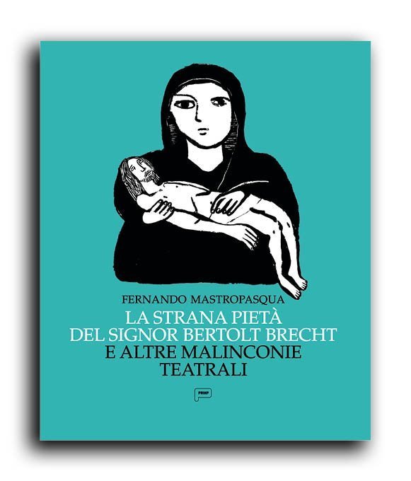 La strana pietà del signor Bertolt Brecht e altre malinconie teatrali.