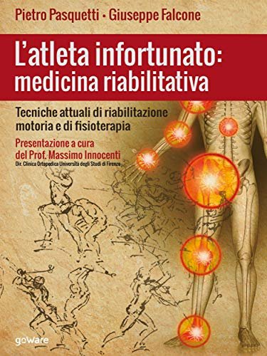 L'atleta infortunato: medicina riabilitativa.Tecniche attuali di riabilitazione motoria e di fisioterapia