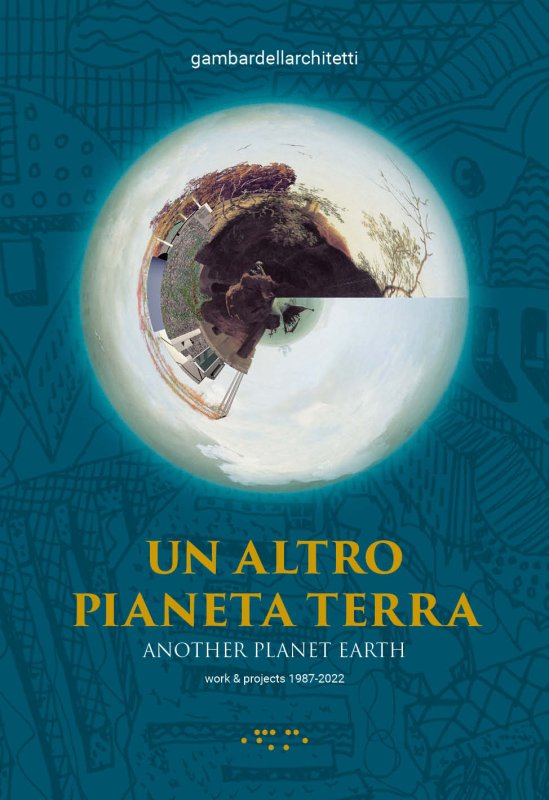 Un altro pianeta Terra-Another planet Earth. Work & projects 1987-2022