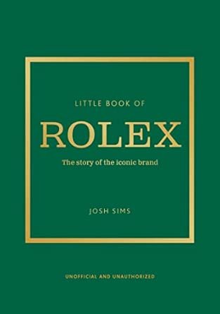 Little Book of Rolex: The Story Behind the Iconic Brand