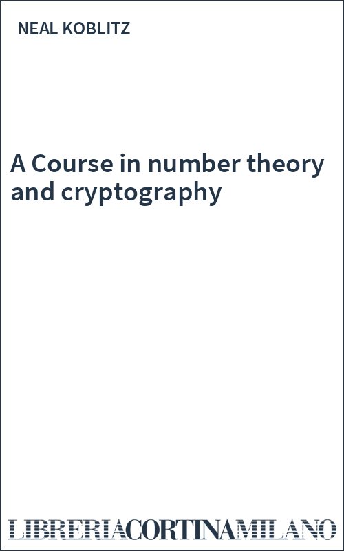A Course in number theory and cryptography