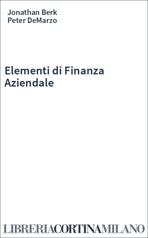 Elementi di Finanza Aziendale - Jonathan Berk, Peter DeMarzo
