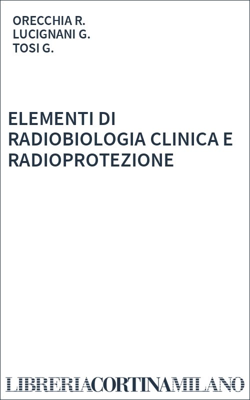 ELEMENTI DI RADIOBIOLOGIA CLINICA E RADIOPROTEZIONE