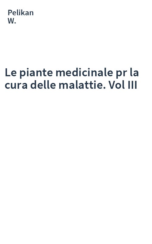 Le piante medicinale pr la cura delle malattie. Vol III