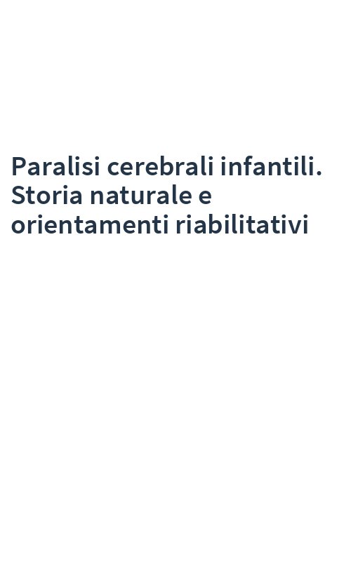 Paralisi cerebrali infantili. Storia naturale e orientamenti riabilitativi