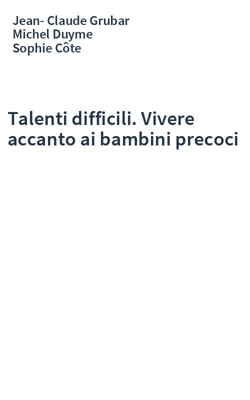 Talenti difficili. Vivere accanto ai bambini precoci