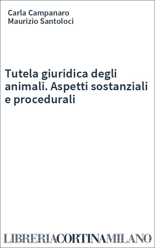 Tutela giuridica degli animali. Aspetti sostanziali e procedurali