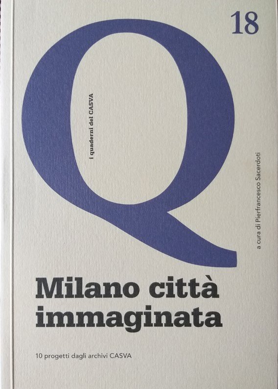 Milano città immaginata. 10 progetti dagli archivi CASVA