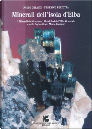Minerali dell'isola d'Elba. I minerali dei Giacimenti Metalliferi dell'Elba Orientale e delle Pegmatiti del Monte Capanne