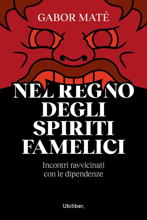 Nel regno degli spiriti famelici. Incontri ravvicinati con le dipendenze
