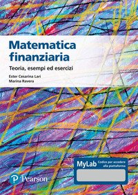 Matematica finanziaria Teoria, esempi ed esercizi. Ediz. Mylab