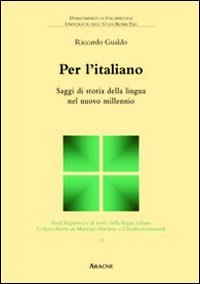 Per l'italiano. Saggi di storia della lingua nel nuovo millennio
