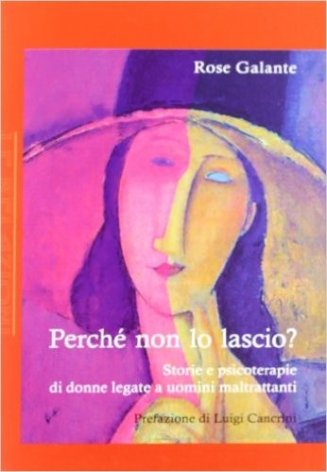 Perché non lo lascio? Storie e psicoterapie di donne legate a uomini maltrattanti