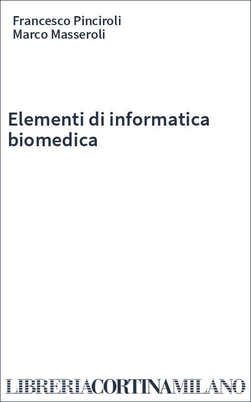 Elementi Di Informatica Biomedica Pinciroli F Masseroli M Polipress Politecnico Di Milano Informatica Medica Librer - 