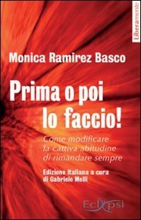 Prima o poi lo faccio! Come modificare la cattiva abitudine di rimandare sempre