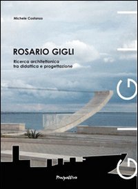 Rosario Gigli. Ricerca architettonica tra didattica e progettazione