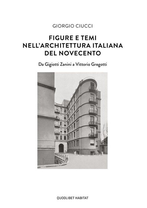 Figure e temi nell'architettura italiana del Novecento. Da Gigiotti Zanini a Vittorio Gregotti