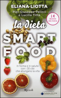 La dieta Smartfood. In forma e in salute con i 30 cibi che allungano la vita