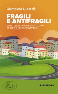 Fragili e antifragili. Territori, economie e istituzioni al tempo del coronavirus