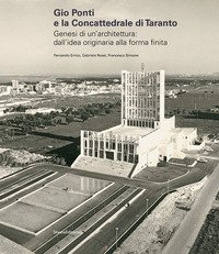 Gio Ponti e la Concattedrale di Taranto. Genesi di un'architettura: dall'idea originaria alla forma finita