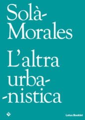Sola-Morales. L’altra Urbanistica