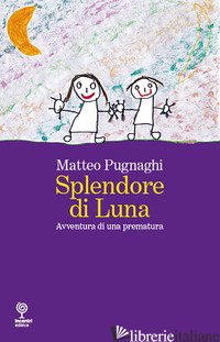 SPLENDORE DI LUNA. AVVENTURA DI UNA PREMATURA